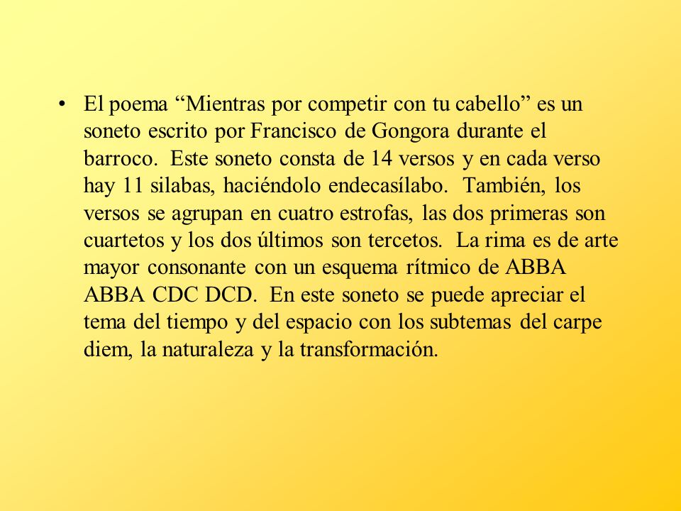 El poema Mientras por competir con tu cabello es un soneto escrito por Francisco de Gongora durante el barroco.