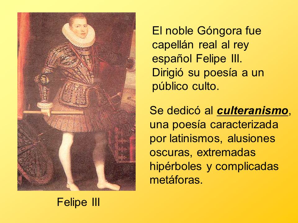 El noble Góngora fue capellán real al rey español Felipe III. Dirigió su poesía a un público culto.