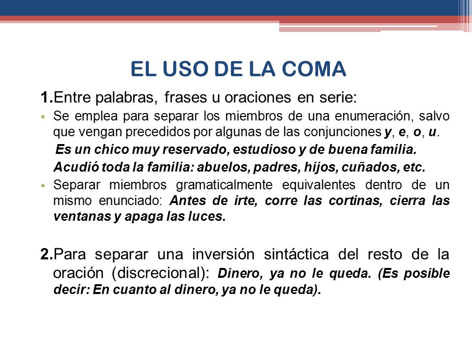 EL USO DE LA COMA 1.Entre palabras, frases u oraciones en serie: