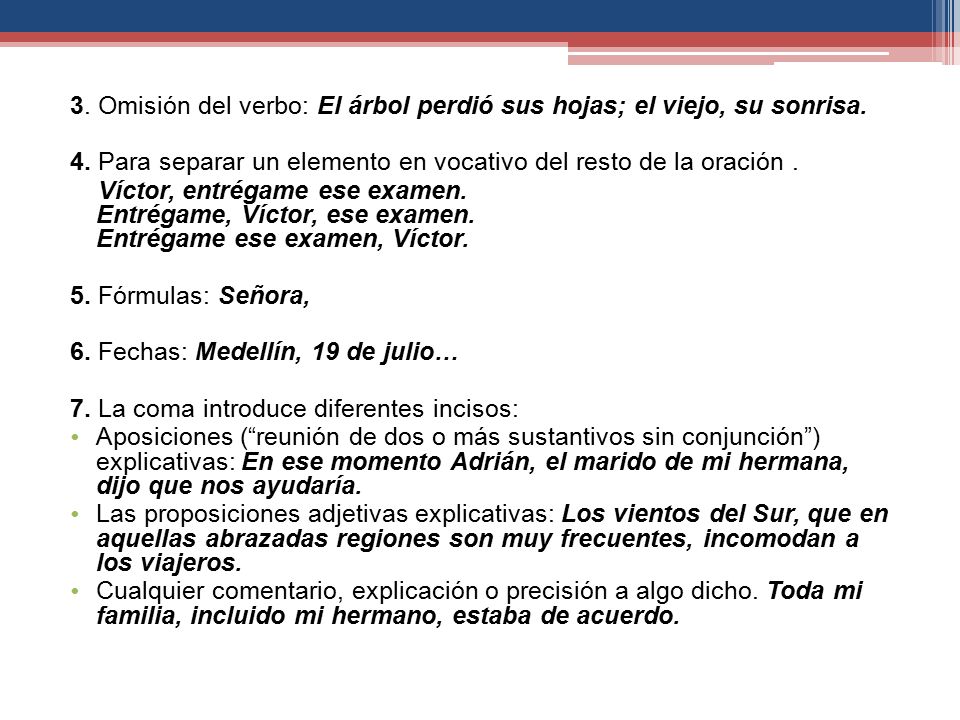 3. Omisión del verbo: El árbol perdió sus hojas; el viejo, su sonrisa.