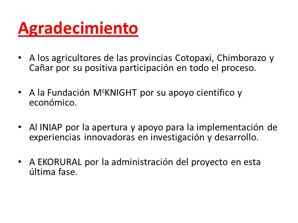Agradecimiento A los agricultores de las provincias Cotopaxi, Chimborazo y Cañar por su positiva participación en todo el proceso.