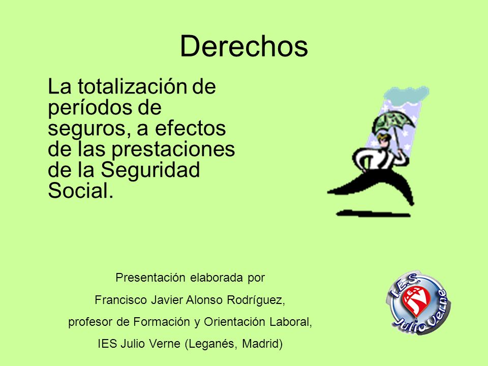 Derechos La totalización de períodos de seguros, a efectos de las prestaciones de la Seguridad Social.