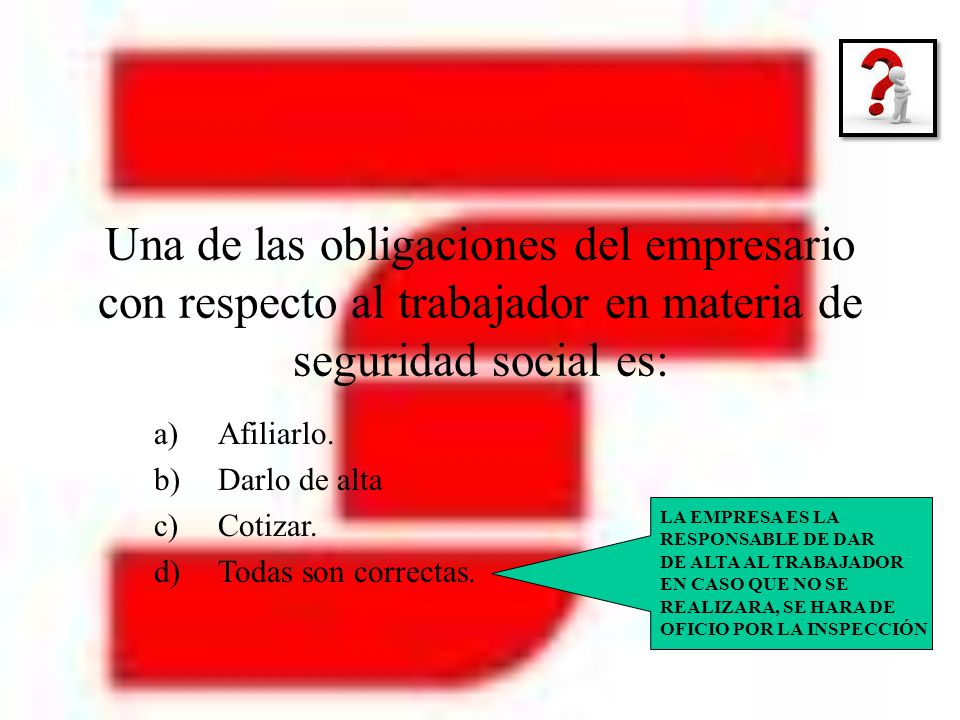 Afiliarlo. Darlo de alta Cotizar. Todas son correctas.