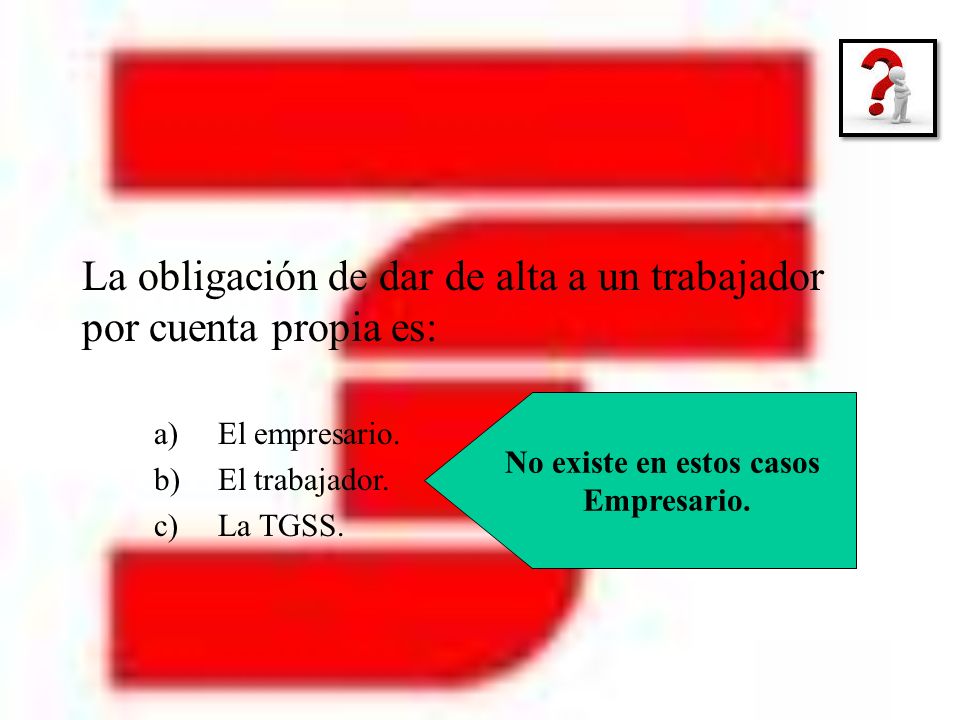 La obligación de dar de alta a un trabajador por cuenta propia es: