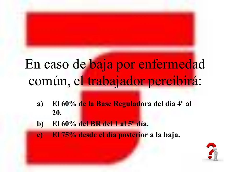En caso de baja por enfermedad común, el trabajador percibirá: