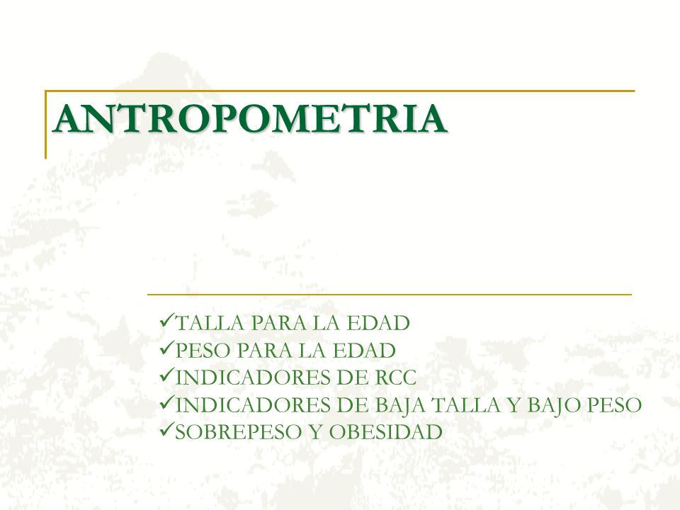 ANTROPOMETRIA TALLA PARA LA EDAD PESO PARA LA EDAD INDICADORES DE RCC