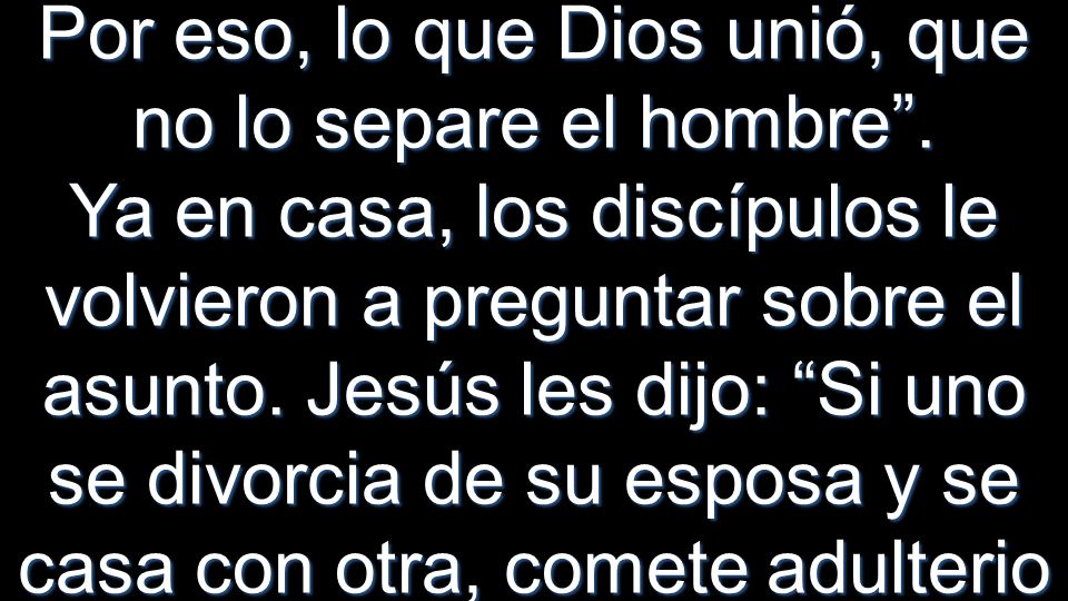 Por eso, lo que Dios unió, que no lo separe el hombre