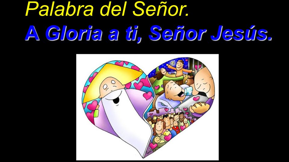 Palabra del Señor. A Gloria a ti, Señor Jesús.