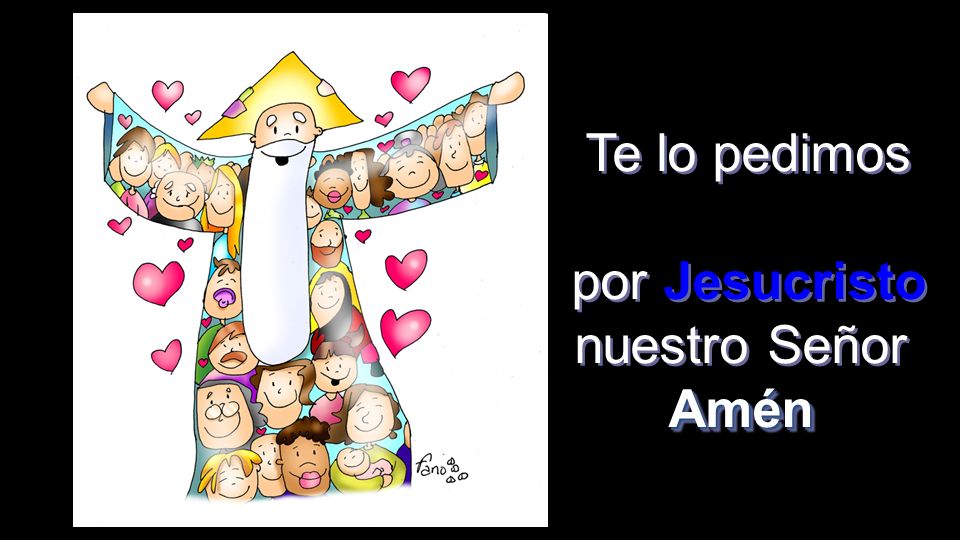 Te lo pedimos por Jesucristo nuestro Señor Amén