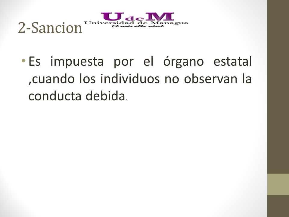 2-Sancion Es impuesta por el órgano estatal ,cuando los individuos no observan la conducta debida.