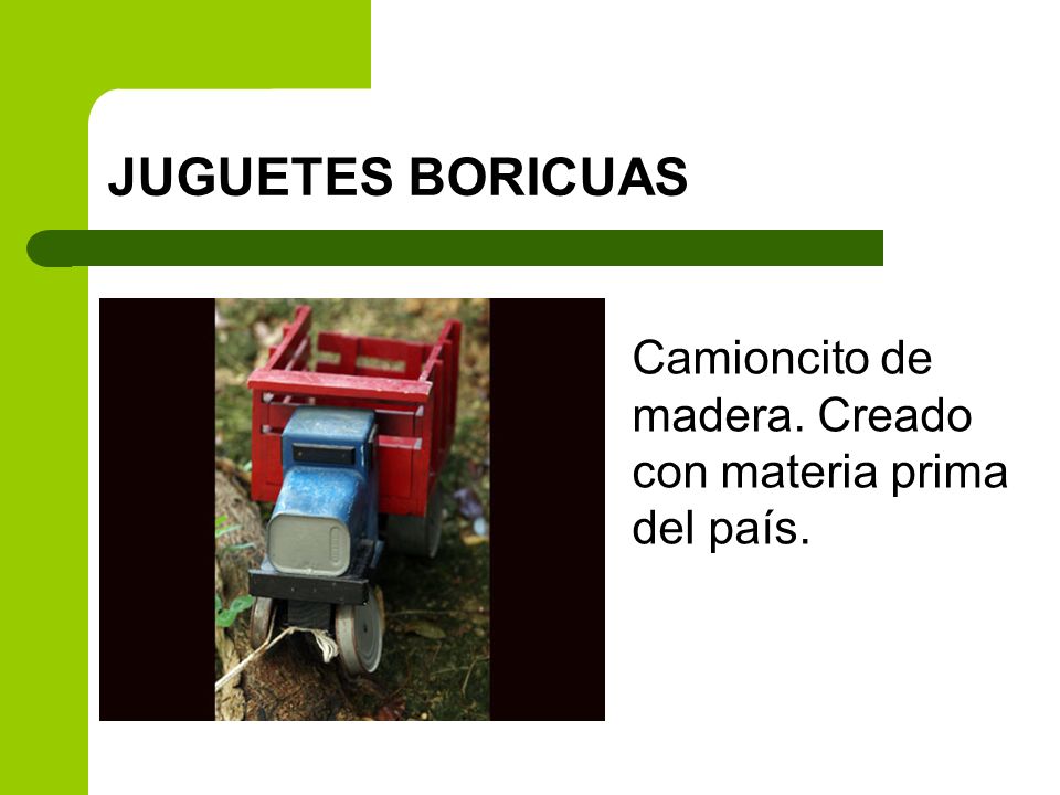 JUGUETES BORICUAS Camioncito de madera. Creado con materia prima del país.