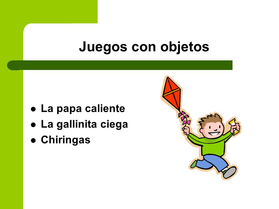 Juegos con objetos La papa caliente La gallinita ciega Chiringas