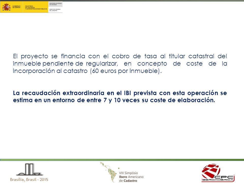 El proyecto se financia con el cobro de tasa al titular catastral del inmueble pendiente de regularizar, en concepto de coste de la incorporación al catastro (60 euros por inmueble).