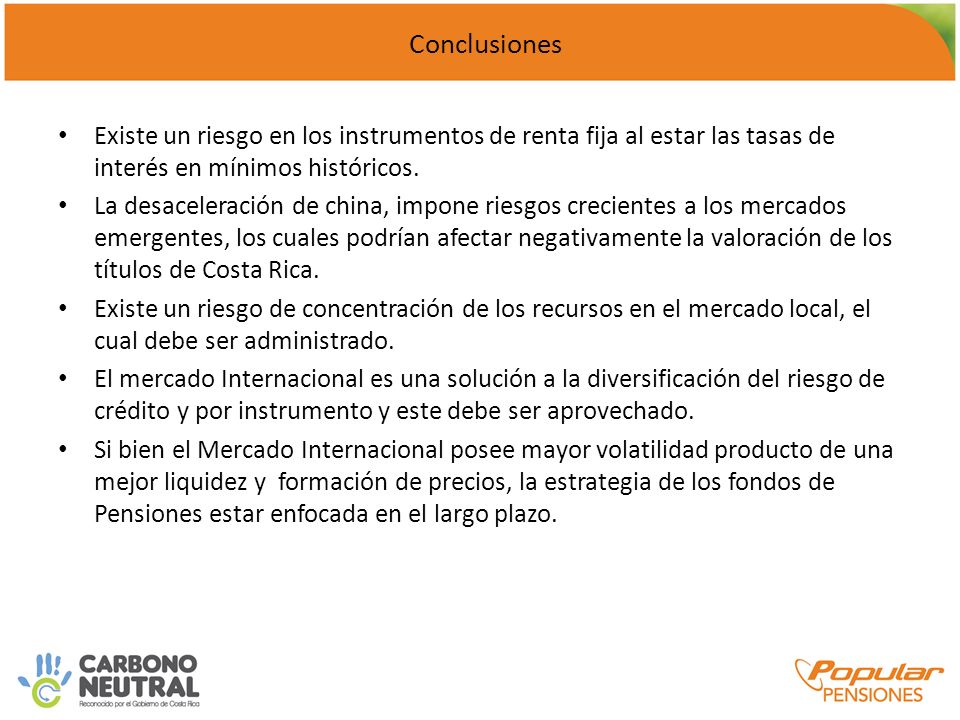 Conclusiones Existe un riesgo en los instrumentos de renta fija al estar las tasas de interés en mínimos históricos.