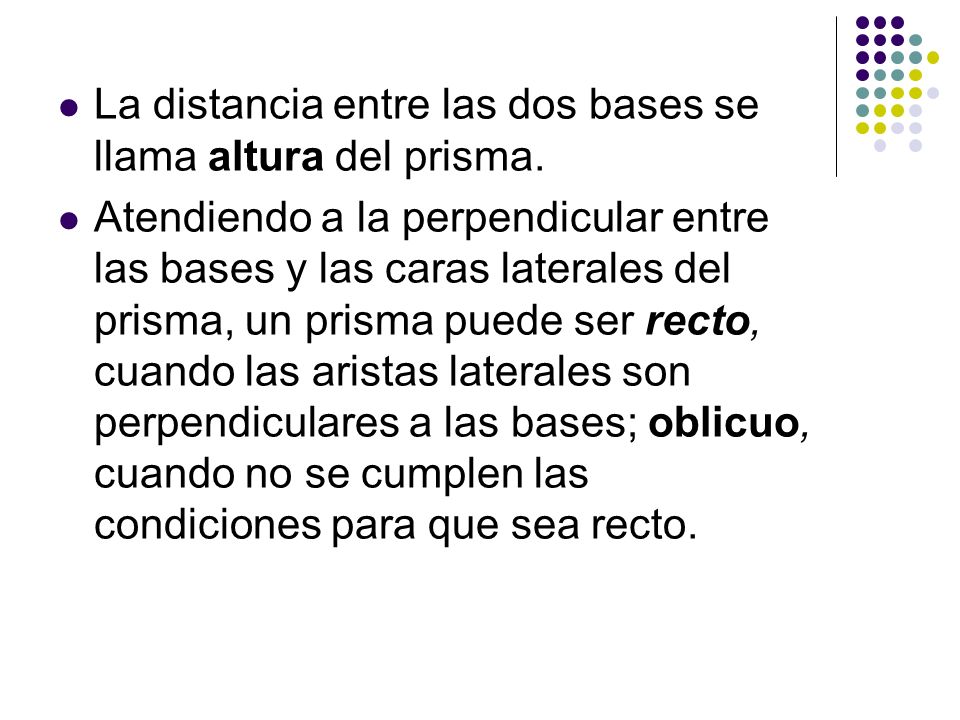 La distancia entre las dos bases se llama altura del prisma.