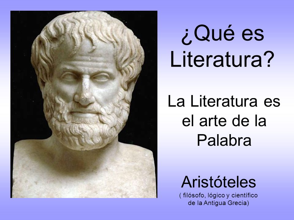 ¿Qué es Literatura La Literatura es el arte de la Palabra