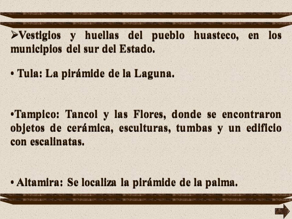 Vestigios y huellas del pueblo huasteco, en los municipios del sur del Estado.