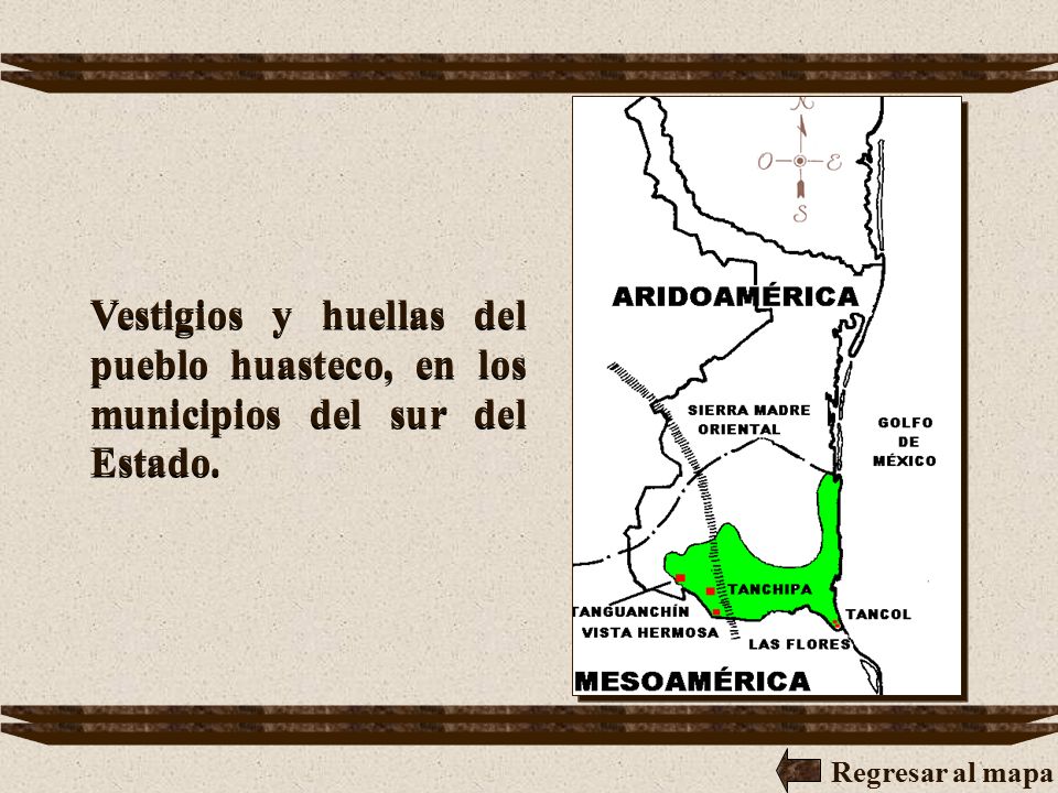 Vestigios y huellas del pueblo huasteco, en los municipios del sur del Estado.
