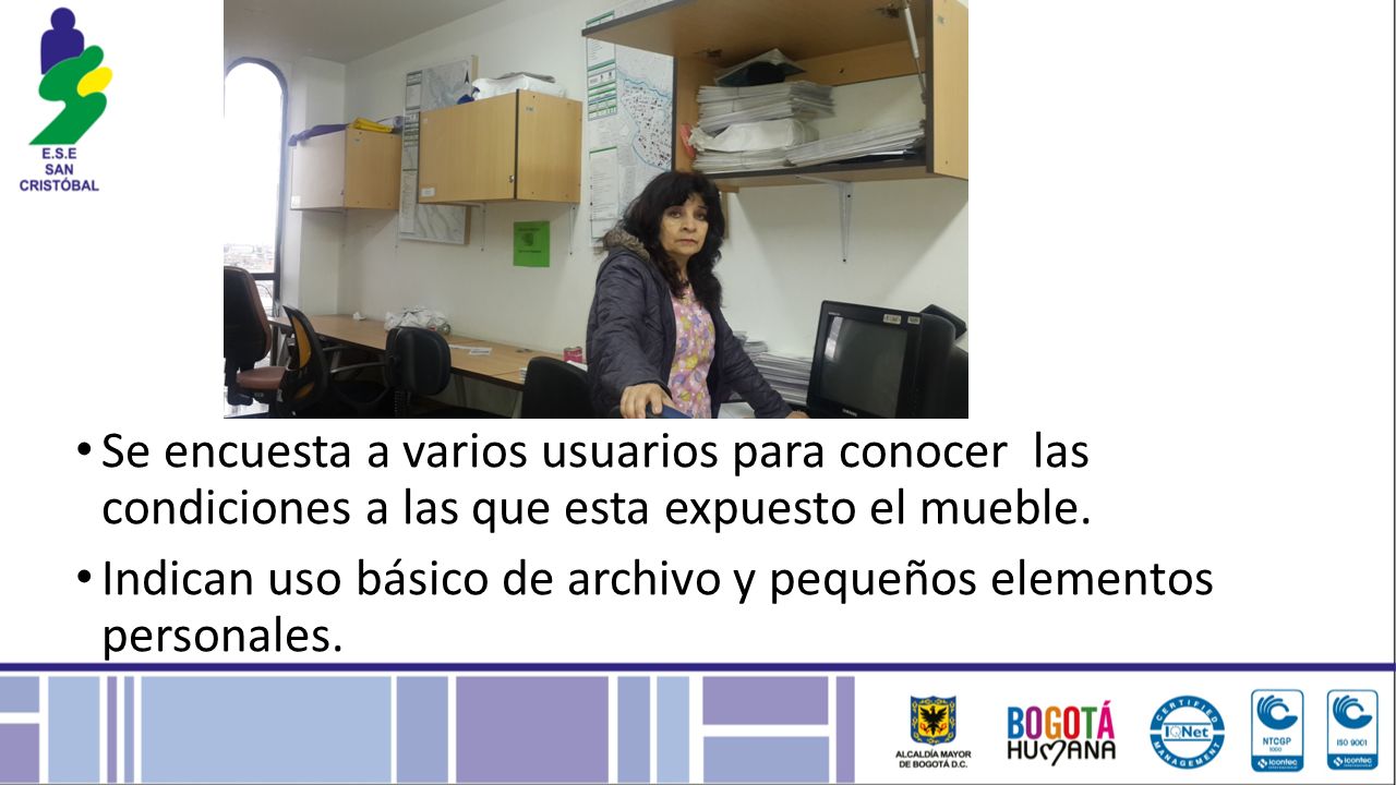 Se encuesta a varios usuarios para conocer las condiciones a las que esta expuesto el mueble.