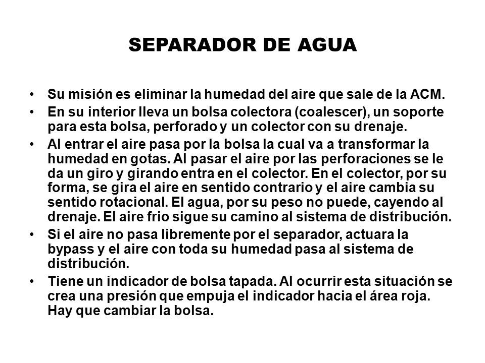 SEPARADOR DE AGUA Su misión es eliminar la humedad del aire que sale de la ACM.