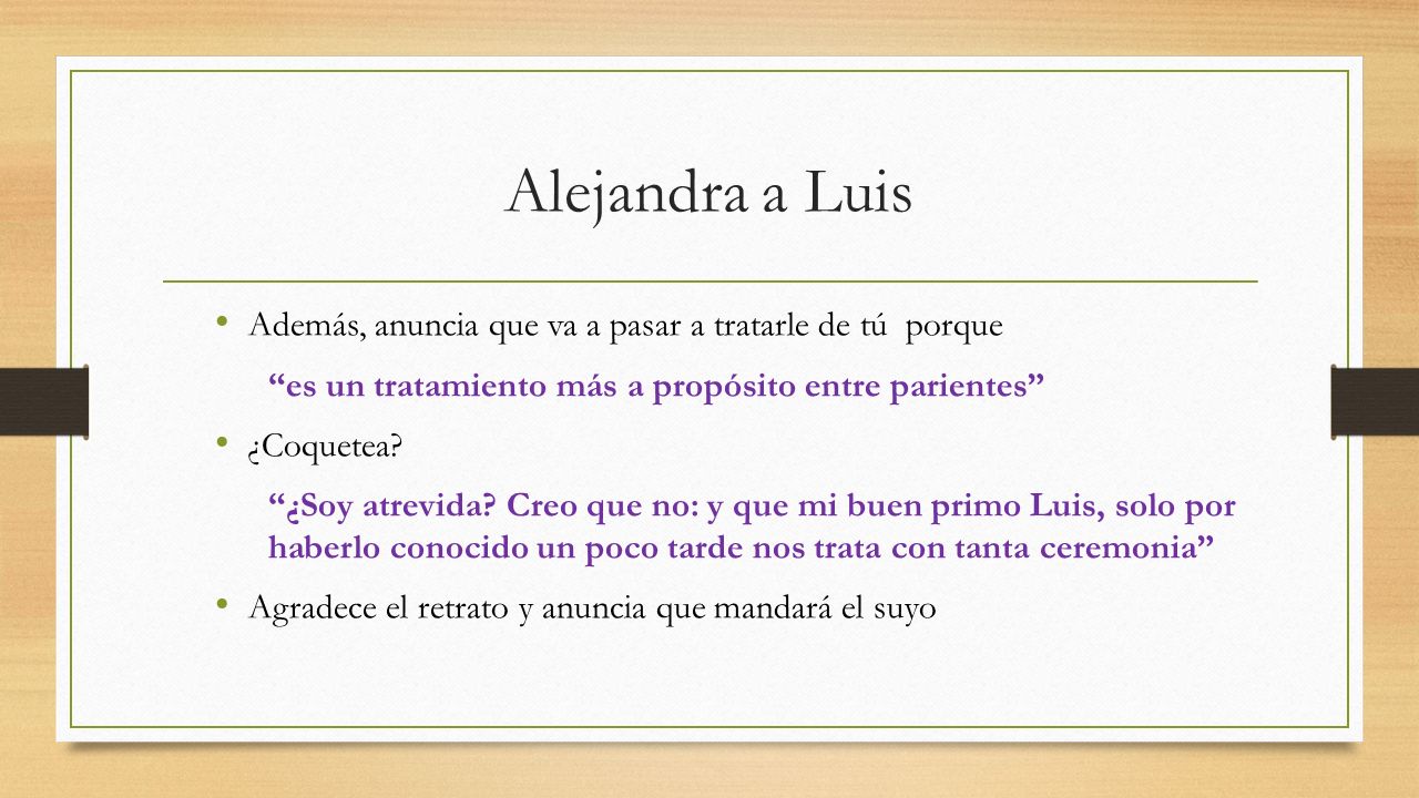 Alejandra a Luis Además, anuncia que va a pasar a tratarle de tú porque. es un tratamiento más a propósito entre parientes