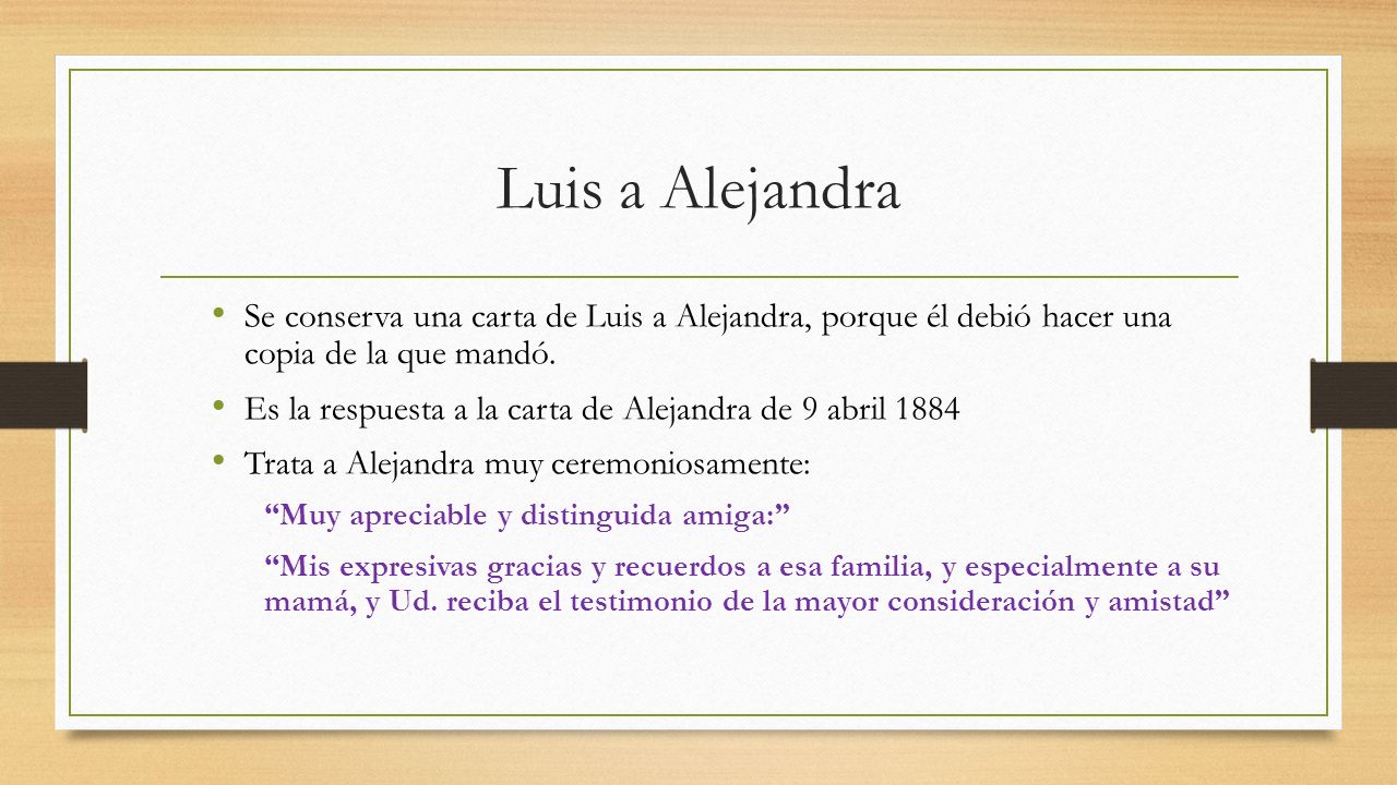 Luis a Alejandra Se conserva una carta de Luis a Alejandra, porque él debió hacer una copia de la que mandó.