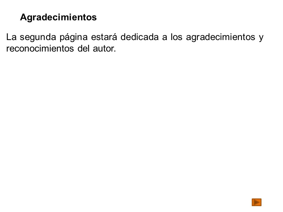 Agradecimientos La segunda página estará dedicada a los agradecimientos y reconocimientos del autor.
