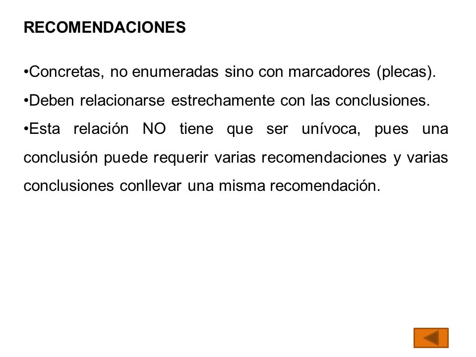 RECOMENDACIONES Concretas, no enumeradas sino con marcadores (plecas). Deben relacionarse estrechamente con las conclusiones.