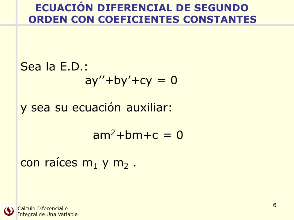 y sea su ecuación auxiliar: am2+bm+c = 0 con raíces m1 y m2 .