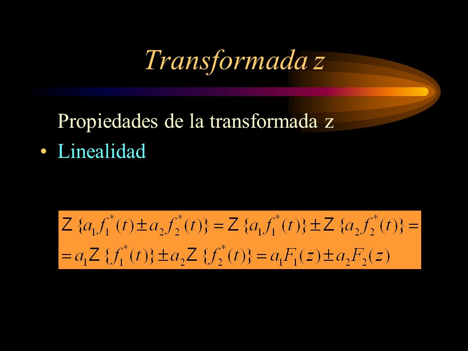 Transformada z Propiedades de la transformada z Linealidad