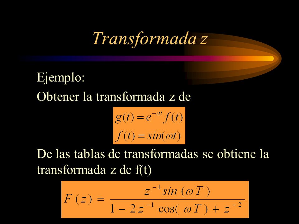 Transformada z Ejemplo: Obtener la transformada z de