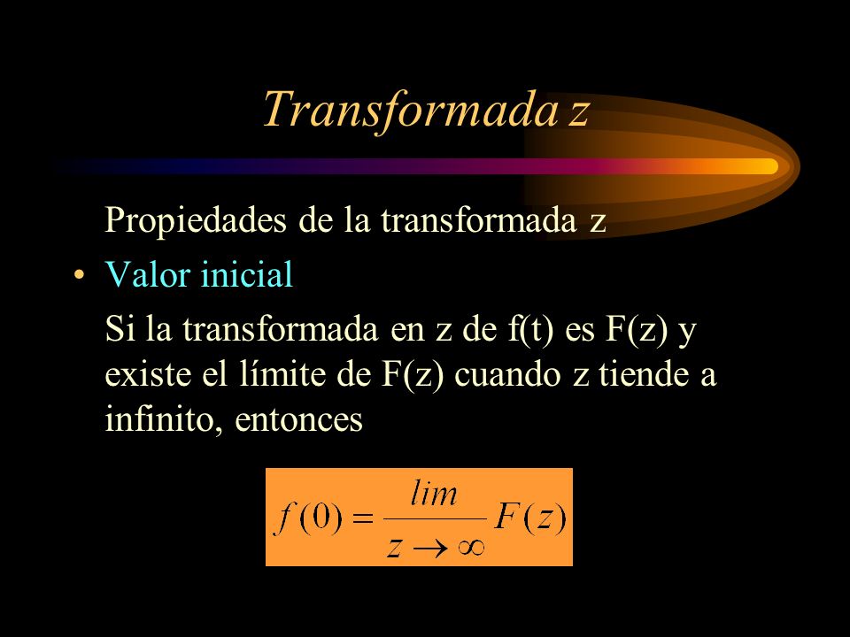 Transformada z Propiedades de la transformada z Valor inicial