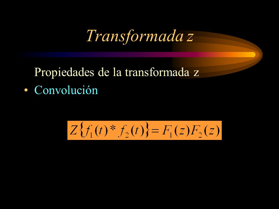 Transformada z Propiedades de la transformada z Convolución