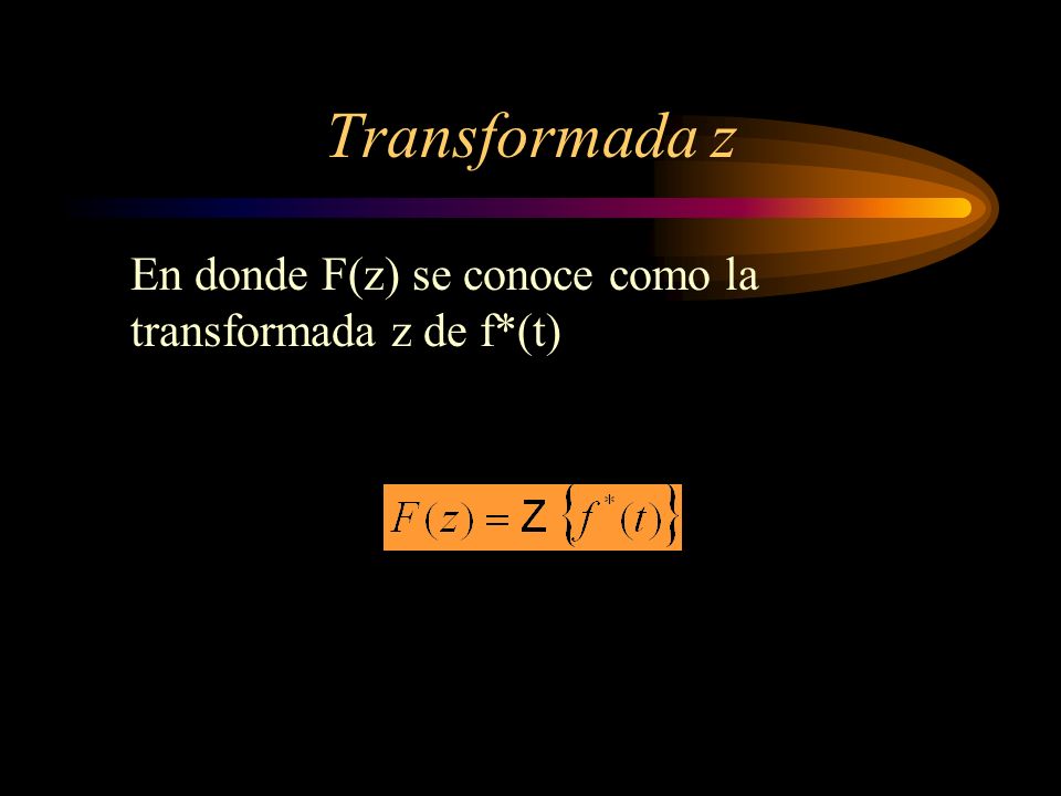 Transformada z En donde F(z) se conoce como la transformada z de f*(t)