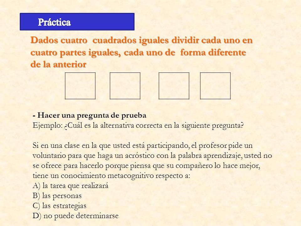 Práctica Dados cuatro cuadrados iguales dividir cada uno en cuatro partes iguales, cada uno de forma diferente de la anterior.