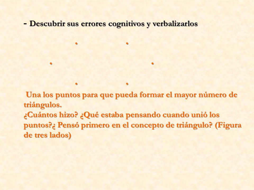 . . - Descubrir sus errores cognitivos y verbalizarlos