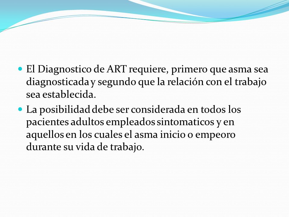 El Diagnostico de ART requiere, primero que asma sea diagnosticada y segundo que la relación con el trabajo sea establecida.