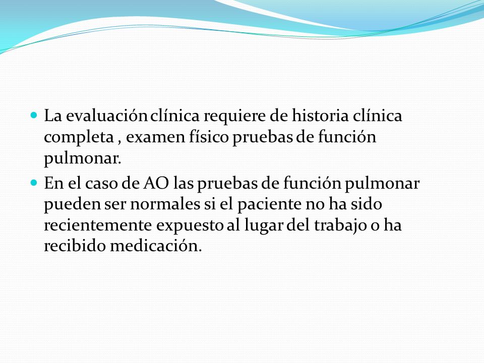 La evaluación clínica requiere de historia clínica completa , examen físico pruebas de función pulmonar.