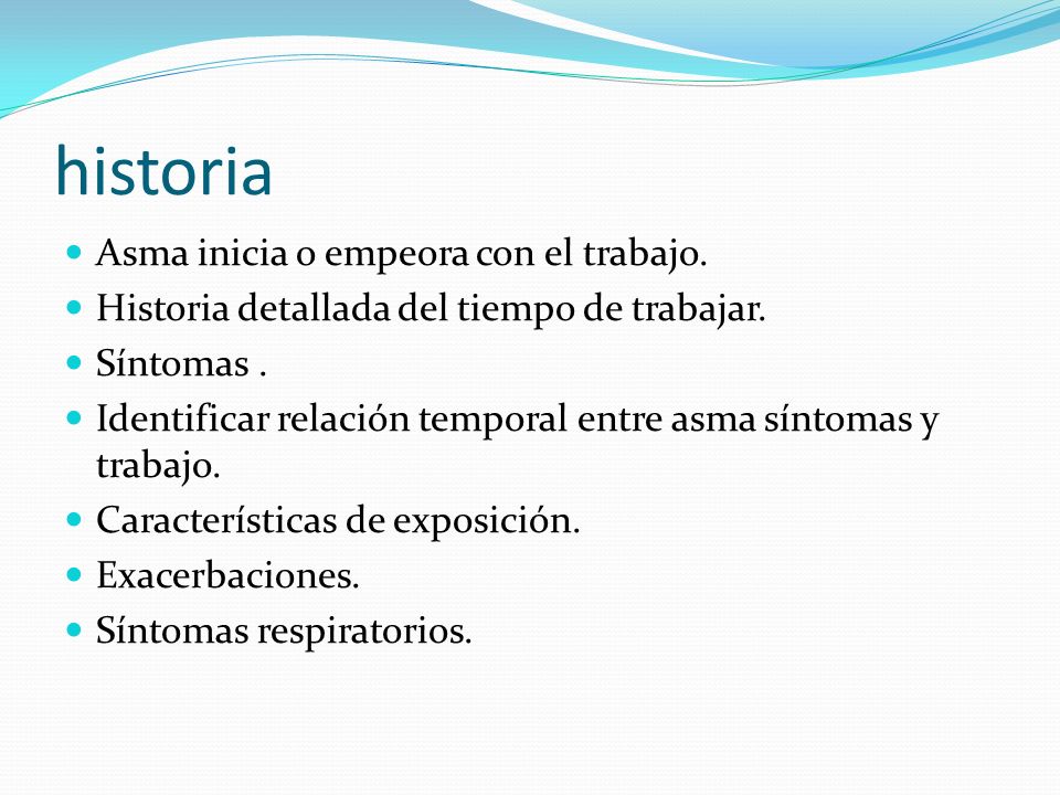 historia Asma inicia o empeora con el trabajo.
