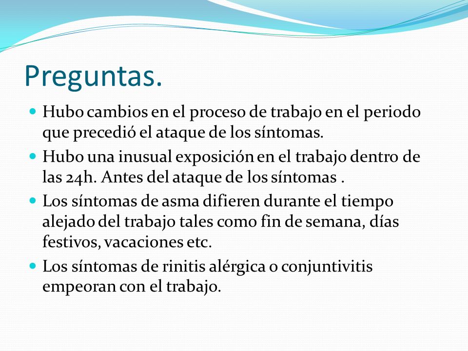 Preguntas. Hubo cambios en el proceso de trabajo en el periodo que precedió el ataque de los síntomas.