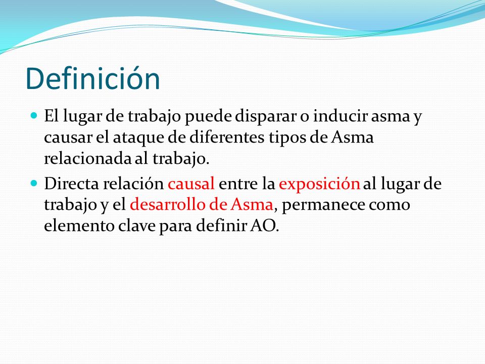 Definición El lugar de trabajo puede disparar o inducir asma y causar el ataque de diferentes tipos de Asma relacionada al trabajo.