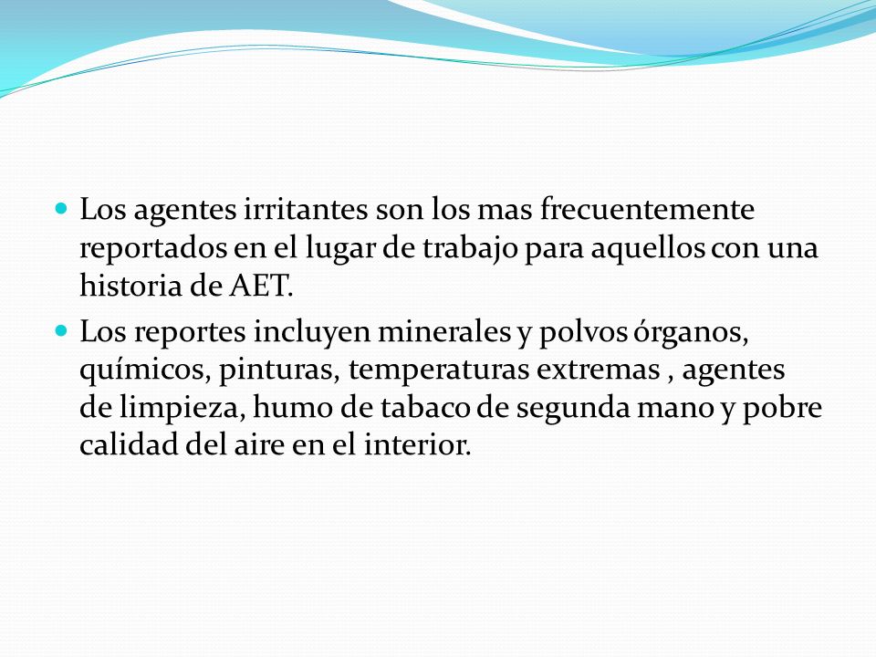 Los agentes irritantes son los mas frecuentemente reportados en el lugar de trabajo para aquellos con una historia de AET.