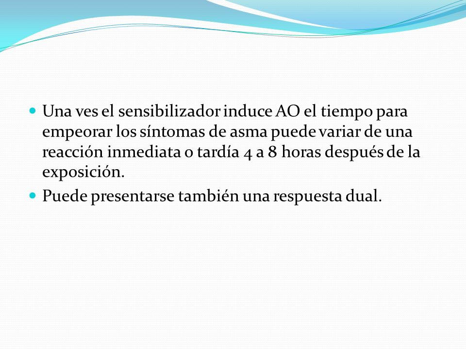 Una ves el sensibilizador induce AO el tiempo para empeorar los síntomas de asma puede variar de una reacción inmediata o tardía 4 a 8 horas después de la exposición.