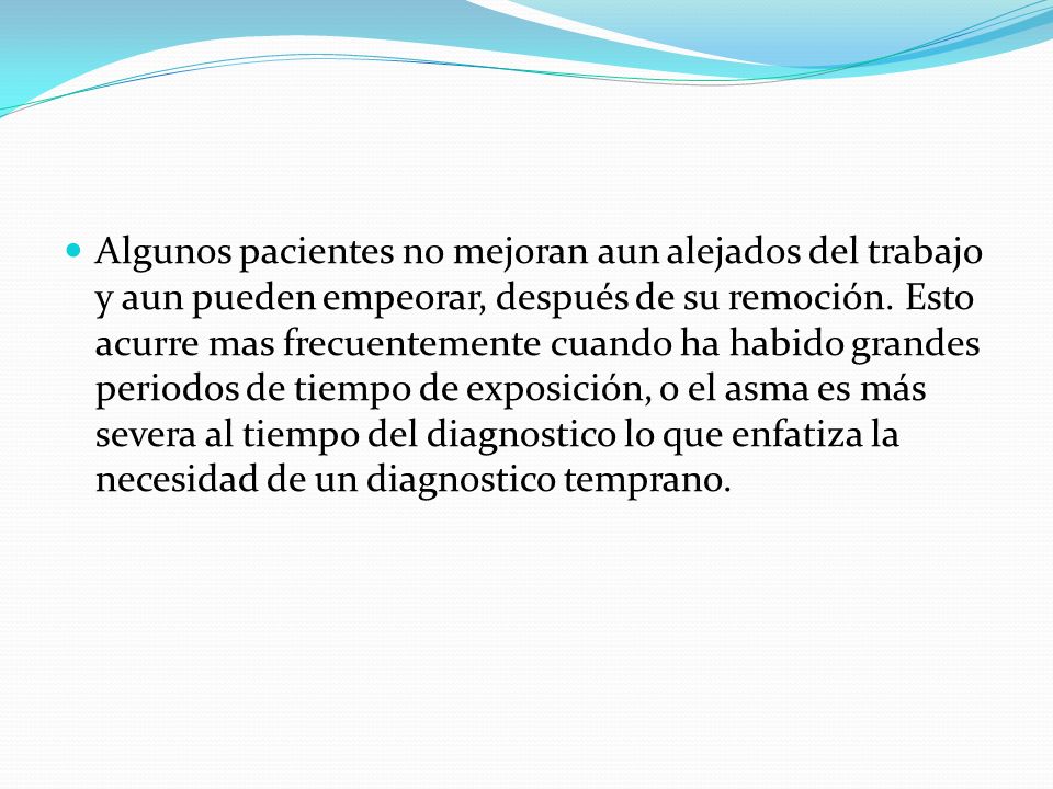 Algunos pacientes no mejoran aun alejados del trabajo y aun pueden empeorar, después de su remoción.