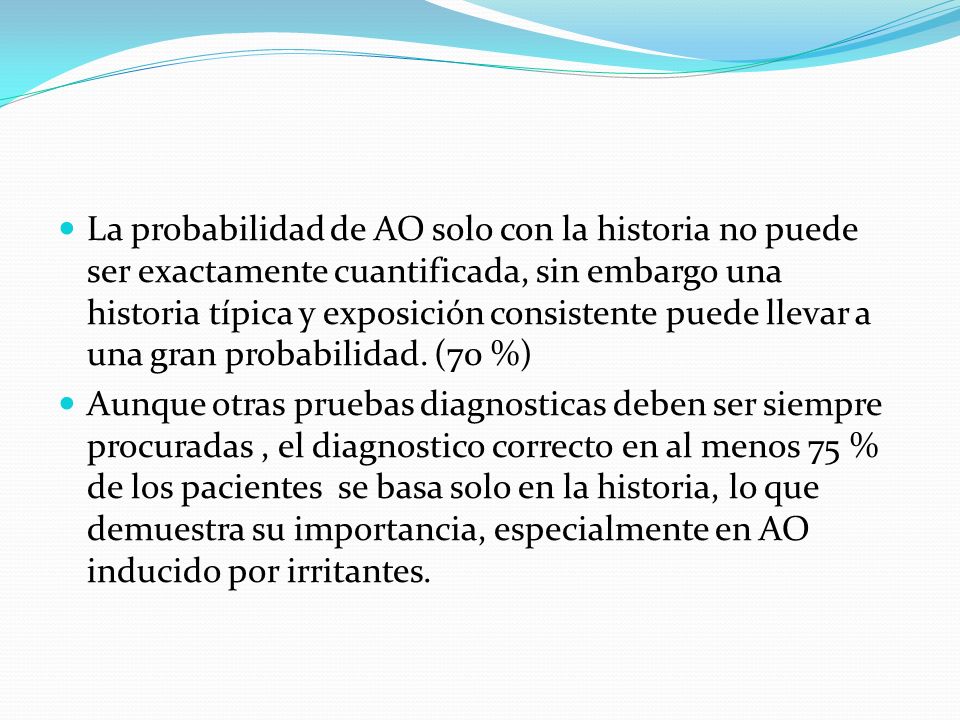 La probabilidad de AO solo con la historia no puede ser exactamente cuantificada, sin embargo una historia típica y exposición consistente puede llevar a una gran probabilidad. (70 %)