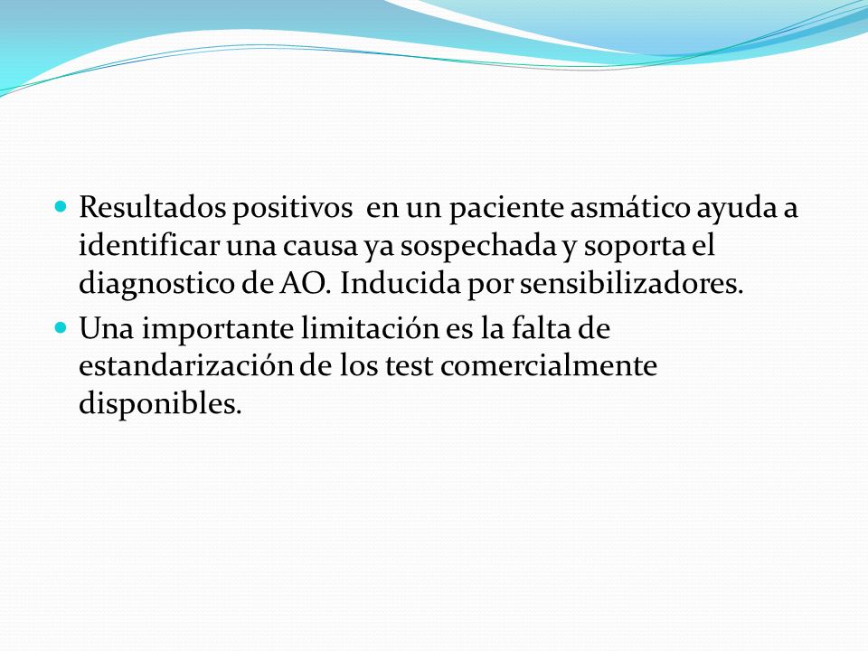 Resultados positivos en un paciente asmático ayuda a identificar una causa ya sospechada y soporta el diagnostico de AO. Inducida por sensibilizadores.