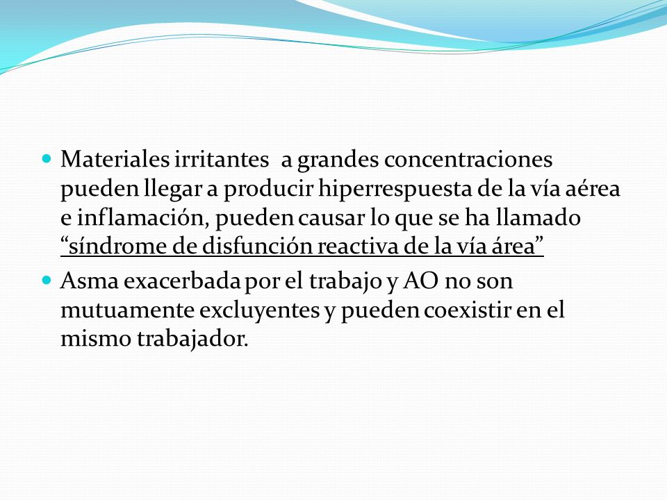 Materiales irritantes a grandes concentraciones pueden llegar a producir hiperrespuesta de la vía aérea e inflamación, pueden causar lo que se ha llamado síndrome de disfunción reactiva de la vía área