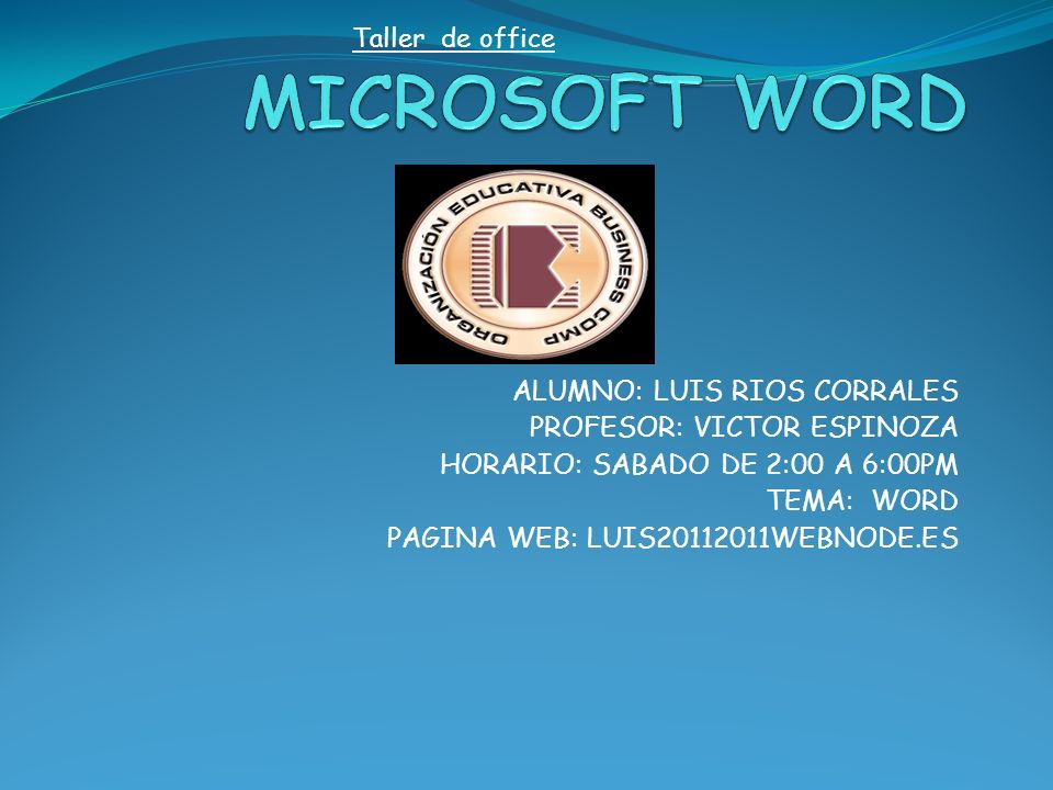 MICROSOFT WORD ALUMNO: LUIS RIOS CORRALES PROFESOR: VICTOR ESPINOZA
