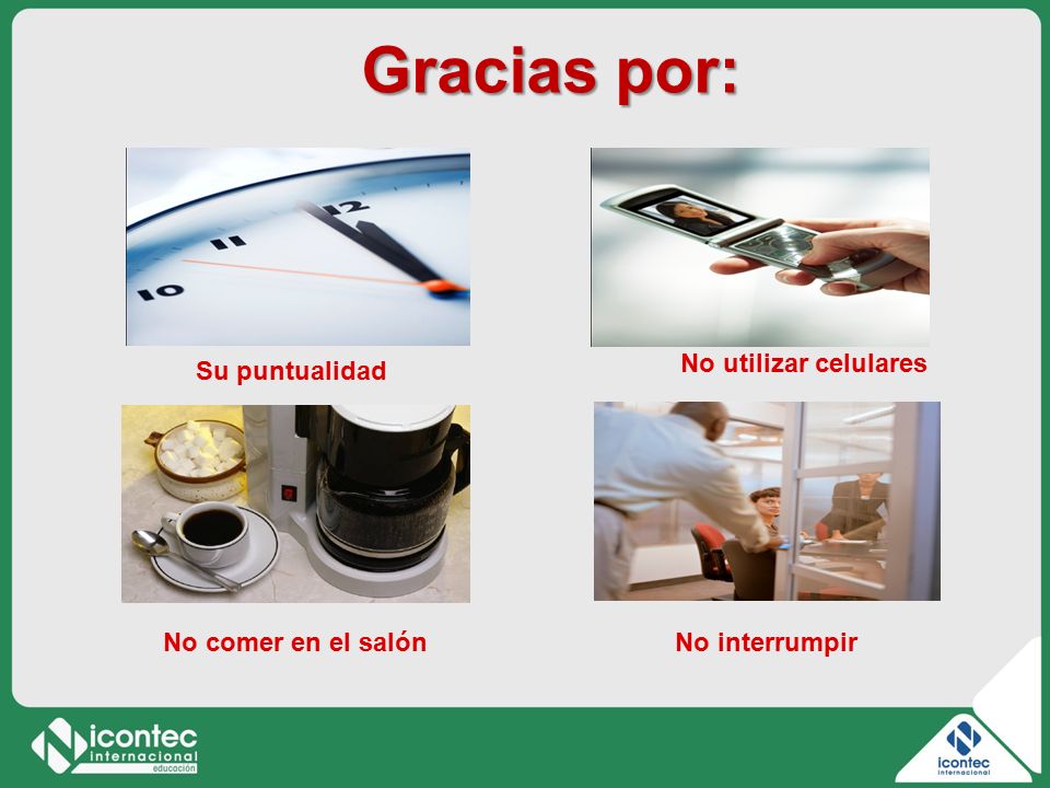 Gracias por: No utilizar celulares Su puntualidad No comer en el salón
