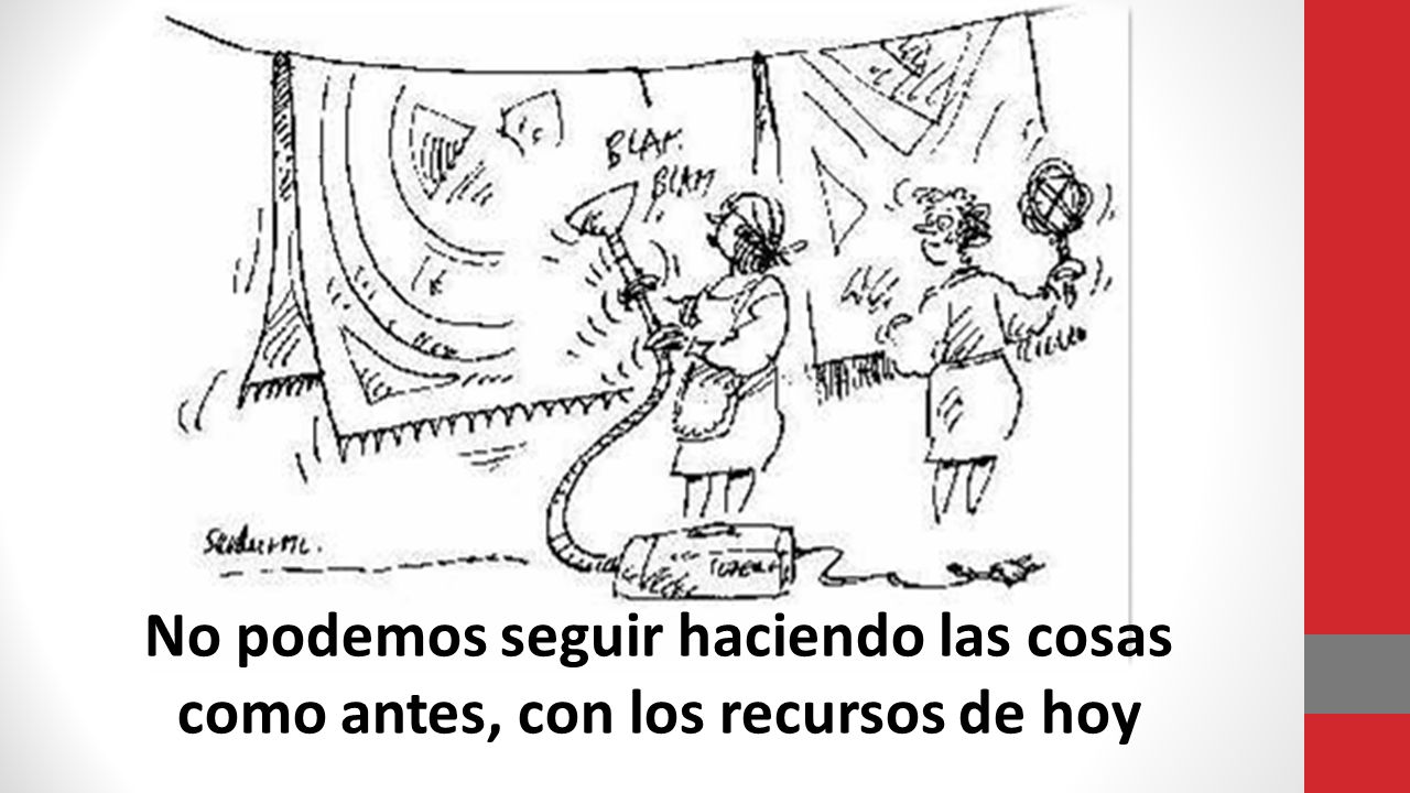 No podemos seguir haciendo las cosas como antes, con los recursos de hoy